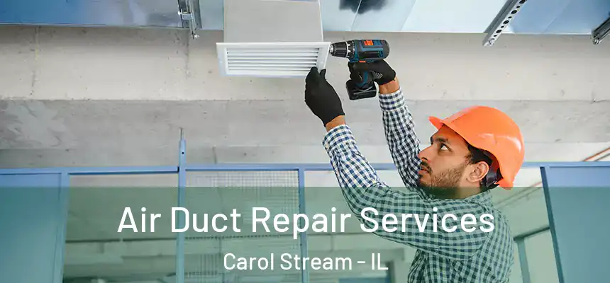Air Duct Repair Services Carol Stream - IL