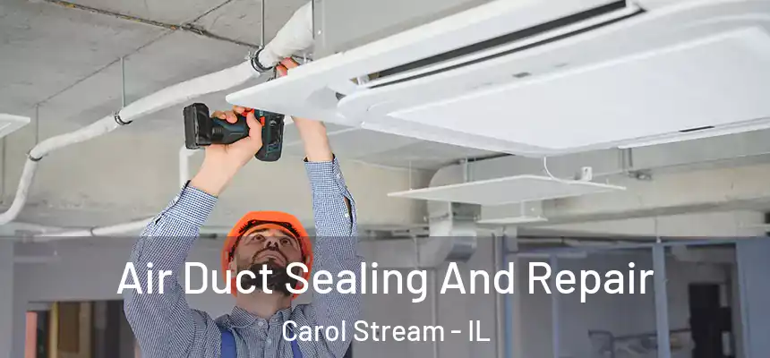 Air Duct Sealing And Repair Carol Stream - IL