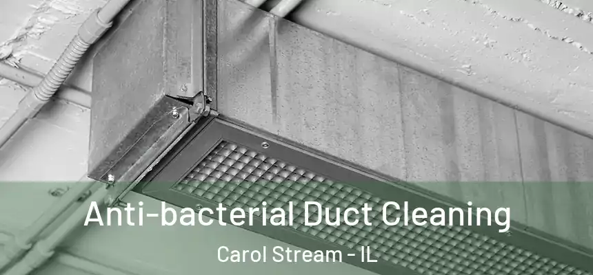 Anti-bacterial Duct Cleaning Carol Stream - IL