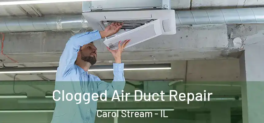  Clogged Air Duct Repair Carol Stream - IL