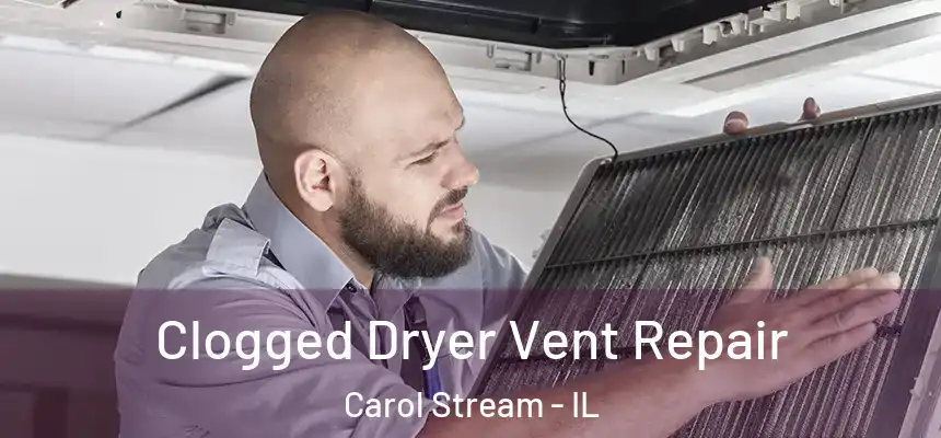  Clogged Dryer Vent Repair Carol Stream - IL