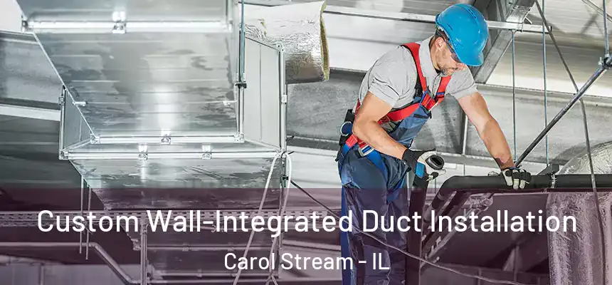  Custom Wall-Integrated Duct Installation Carol Stream - IL