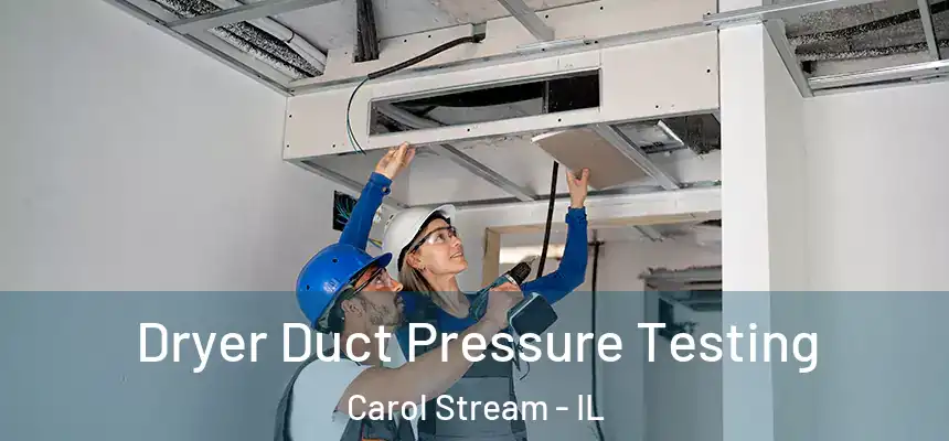 Dryer Duct Pressure Testing Carol Stream - IL