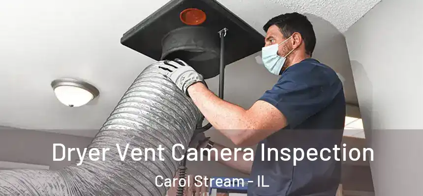 Dryer Vent Camera Inspection Carol Stream - IL