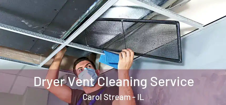  Dryer Vent Cleaning Service Carol Stream - IL