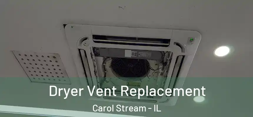  Dryer Vent Replacement Carol Stream - IL