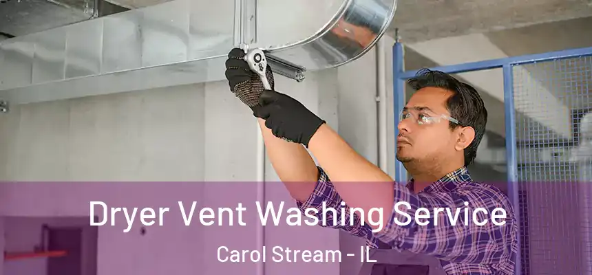Dryer Vent Washing Service Carol Stream - IL