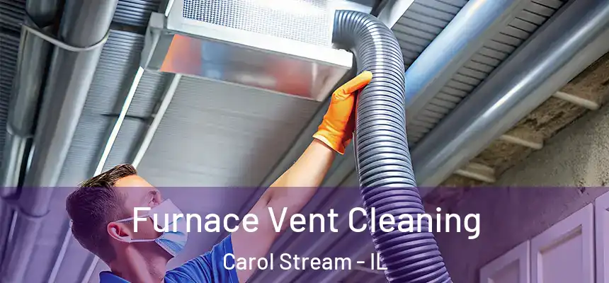  Furnace Vent Cleaning Carol Stream - IL