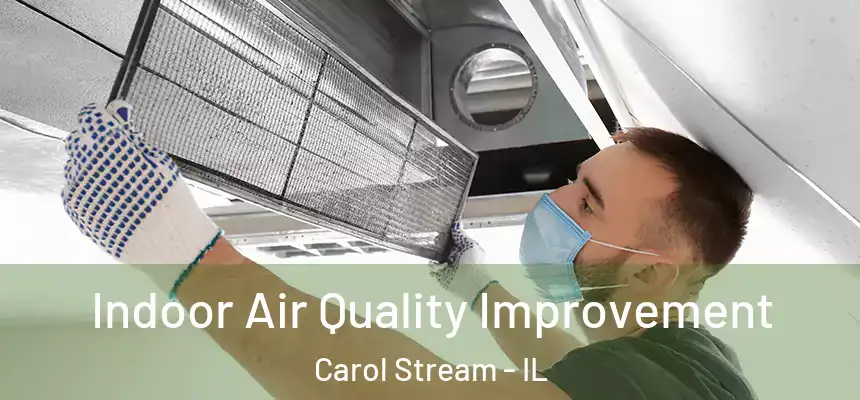 Indoor Air Quality Improvement Carol Stream - IL