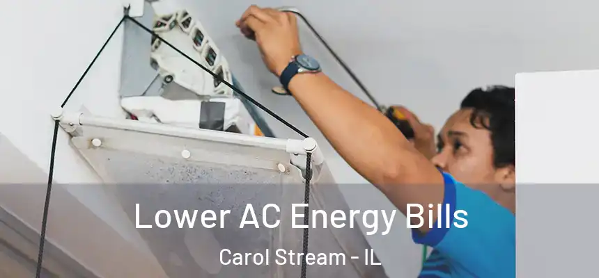  Lower AC Energy Bills Carol Stream - IL