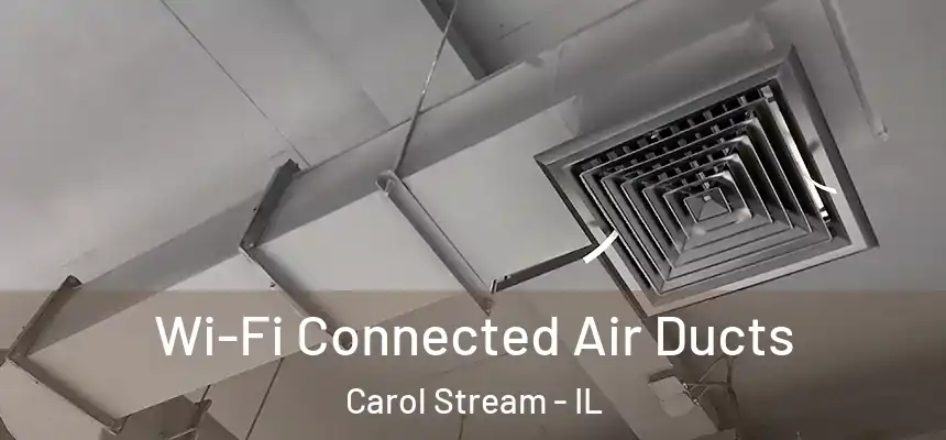 Wi-Fi Connected Air Ducts Carol Stream - IL